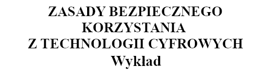 Zasady bezpiecznego korzystania z technologii cyfrowych